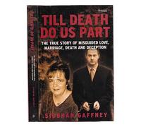 Till Death Do Us Part: The True Story Of Misguide Love, Marriage, Death And Deception.