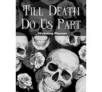 Till Death Do Us Part Wedding Planner: Deluxe Wedding Planner for Skull Loving Brides