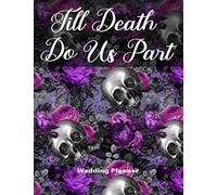 Till Death Do Us Part Wedding Planner: Highly Customized Deluxe Goth Skull Wedding Planner
