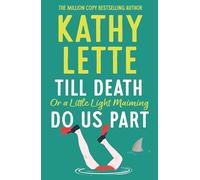 Till Death, or a Little Light Maiming, Do Us Part: a hilarious and raunchy romp from the wickedly witty bestselling author
