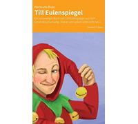 Till Eulenspiegel: Ein Kurzweiliges Buch von Till Eulenspiegel aus Dem Lande Braunschweig (Wie er Sein Leben Vollbracht Hat)