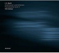Till Fellner - J. S. Bach: Inventions & Sinfonias, French Suite V [CD]
