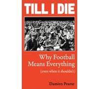 Till I Die : Why Football Means Everything (Even When It Shouldn’t)