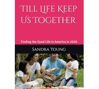 Till Life Keep Us Together: Finding the Good Life in America in 2026