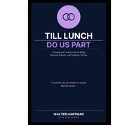 Till Lunch Do Us Part: A Funny and Loving Look at Being Married, Retired, and Together All Day