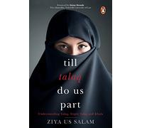 Till Talaq Do Us Part:: Understanding Talaq, Triple Talaq and Khula