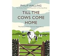 Till the Cows Come Home: The Story of Our Eternal Dependence