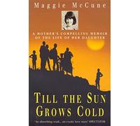 Till the Sun Grows Cold: A Mother's Compelling Memoir of the Life of her Daughter
