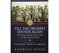 Till The Trumpet Sounds Again Volume 2: The Scots Guards 1914-19 in their own words. Volume 2: 'Vast tragedy', August 1916 - March 1919