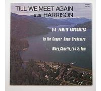 till we meet again at the harrison LP