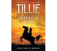 Tillie at Jamaica Inn: A Spectacularly Spooky Story (Spooky Stories)