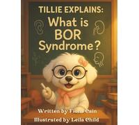 Tillie Explains: Whats is BORS? A Friendly Guide to Branchio-oto-renal Syndrome for Kids.
