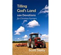 Tilling God's Land – 100 Devotions for Christian Farmers – createspace
