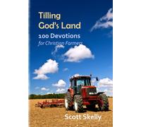 Tilling God's Land: 100 Devotions for Christian Farmers