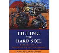Tilling the Hard Soil: Poetry, Prose and Art by South African Writers with Disabilities