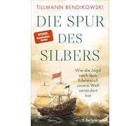 Tillmann Bendik Die Spur des Silbers: Wie die Jagd nach dem Edelmetal (Hardback)