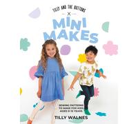 Tilly and the Buttons: Mini Makes : Sewing Patterns to Make for Kids Aged 0-12 Years