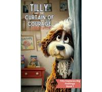 Tilly and the Curtain of Courage (Tilly Explores Big Feelings)