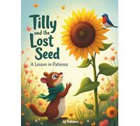 Tilly and the Lost Seed: : A Lesson in Patience: A Gentle Lesson on Patience and Growth