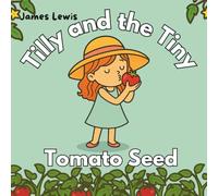 Tilly and the Tiny Tomato Seed: A Rhyming Book About Patience and Growing Things