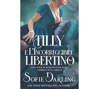 Tilly e l'Incorreggibile Libertino: Una Serie di Romance Regency (Ombre e Seta: Libro 8)