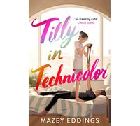 Tilly in Technicolor : A sweet and swoony opposites-attract rom-com from the author of the TikTok hit, A BRUSH WITH LOVE!