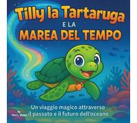 Tilly la Tartaruga e la Marea del Tempo: Libri di Fiabe per Bambini | Un Viaggio Magico attraverso il Passato e il Futuro dell'Oceano | Avventura | ... 8,5 x 8,5 (Children's Storybooks in Italian)