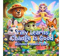 Tilly Learns Change Is Good in Shimmer Meadow: A Heartwarming Story About Coping with Change, Trying New Things & Finding Joy (Social Emotional Learning with Shimmer Meadow Friends)