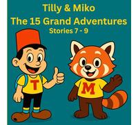 Tilly & Miko The 15 Grand Adventures: Stories 7 - 9