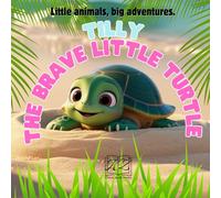 Tilly The Brave Little Turtle (Little Animals, Big Adventures)