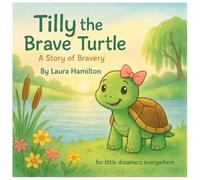 Tilly the Brave Turtle: A Story of Bravery