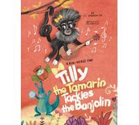 Tilly The Tamarin Tackles The Banjolin: A Roo-Verse Tale: 3 (The Roo-Verse: Adventures in Kindness, Courage & Character)