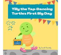 Tilly the Tap-Dancing Turtle's First Big Day