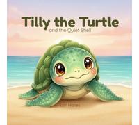 Tilly the Turtle: and the Quiet Shell