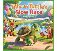 Tilly the Turtle’s Slow Race: A Gentle Story About Patience, Kindness, and Going at Your Own Pace (The Heart & Character Kids Series)