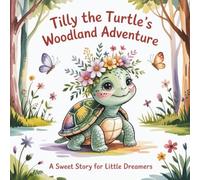 Tilly the Turtle’s Woodland Adventure: A Sweet and Heartwarming Rhyming Story for Little Dreamers, Filled with Gentle Forest Adventures, Woodland ... (Tilly & Koa - Gentle Nature Stories)