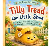 Tilly Tread the Little Shoe: A Warm Story About Growing Up, Moving On, and Brave New Steps