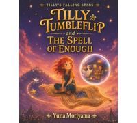 Tilly Tumbleflip and the Spell of Enough: A Story About Feeling Pleased, Satisfied, and Content (Tilly’s Falling Stars)