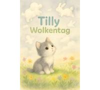 Tilly Wolkentag: Ein zauberhaftes Bilderbuch für Kinder von 0-5 Jahren