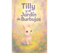 Tilly y el Jardín de Burbujas: Un cuento ilustrado para la hora de dormir (Lectura en español para 3-7 años)
