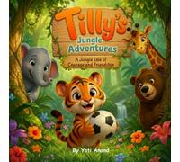 Tilly's Jungle Adventures: A Jungle Tale Of Courage And Friendship