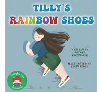 Tilly's Rainbow Shoes: A Story About Being Unique, Being Different, and Finding Your Own Rainbow!