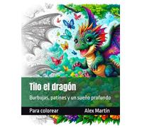 Tilo el dragón: Burbujas, patines y un sueño profundo (Mundos para colorear)