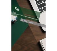 Tilt: How to Lead Yourself When the Stakes Are High (Tilt Proof Leadership)
