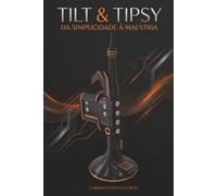 TILT & TIPSY: Da Simplicidade à Maestria