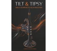 TILT & TIPSY: Dalla Semplicità alla Maestria