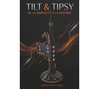 TILT & TIPSY: De la Simplicité à la Maîtrise