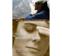 Tilting at Mountains : Love, Tragedy and Triumph on the World's Highest Peaks