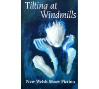Tilting at Windmills: New Welsh Short Fiction