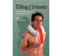 Tilting Cervantes : Baroque Reflections on Postmodern Culture